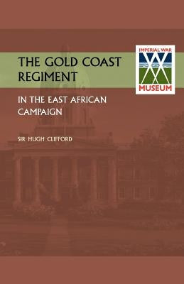Gold Coast Regiment in the East African Campaign by Clifford, K. C. M. G. Hugh