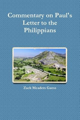 Commentary on Paul's Letter to the Philippians by Guess, Zack Meaders