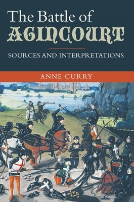 The Battle of Agincourt: Sources and Interpretations by Curry, Anne