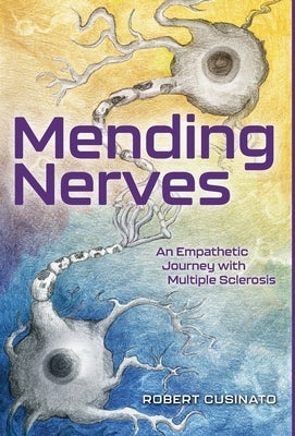 Mending Nerves: An Empathetic Journey with Multiple Sclerosis by Cusinato, Robert