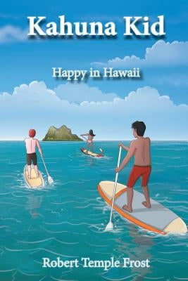Kahuna Kid: Happy in Hawaii by Frost, Robert