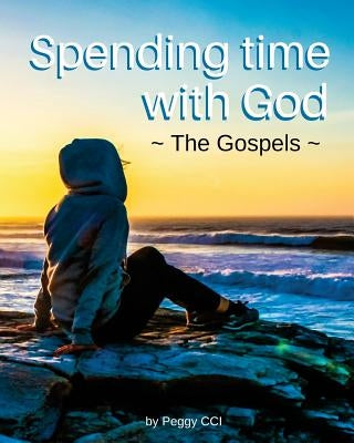 Spending Time with God: The Gospels by CCI, Peggy