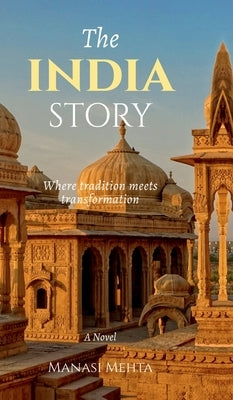 The India Story: Where Tradition Meets Transformation by Manasi Mehta