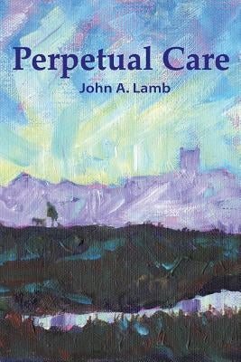 Perpetual Care by Lamb, John A.