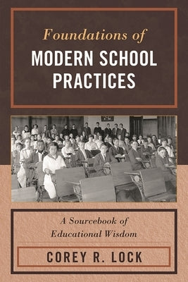 Foundations of Modern School Practices: A Sourcebook of Educational Wisdom by Lock, Corey