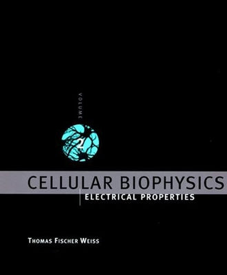 Cellular Biophysics, Volume 2: Electrical Properties by Weiss, Thomas Fischer