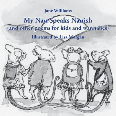 My Nan Speaks Nanish: and other poems for kids and wannabes by Williams, Jane