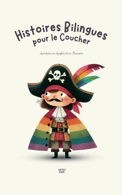 Histoires Bilingues pour le Coucher: Aventures en Anglais et en Fran?ais by Kids, Artici
