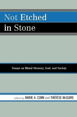 Not Etched in Stone: Essays on Ritual Memory, Soul, and Society by Conn, Marie A.