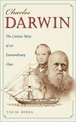 Charles Darwin: The Concise Story of an Extraordinary Man by Berra, Tim M.