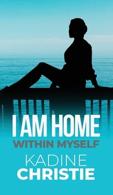 I Am Home Within Myself by Christie, Kadine