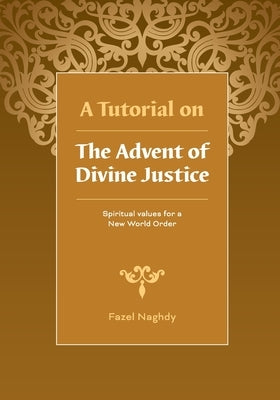 A Tutorial on the Advent of Divine Justice by Naghdy, Fazel