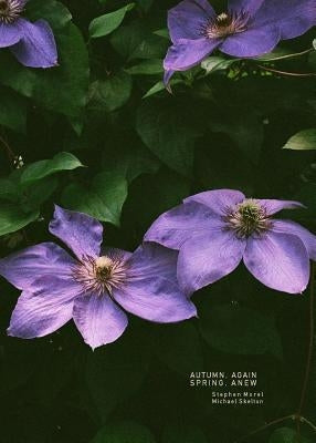 Autumn, Again; Spring, Anew: A Poem by Morel, Stephen