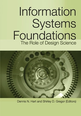 Information Systems Foundations: The Role of Design Science by Hart, Dennis
