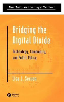 Bridging the Digital Divide: Technology, Community and Public Policy by Servon, Lisa J.