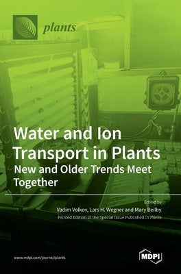 Water and Ion Transport in Plants: New and Older Trends Meet Together by Volkov, Vadim