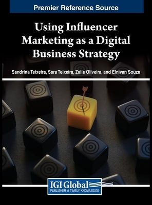 Using Influencer Marketing as a Digital Business Strategy by Teixeira, Sandrina