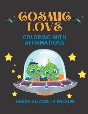 Cosmic Love: Coloring with Affirmations by Wilson, Sarah Elizabeth