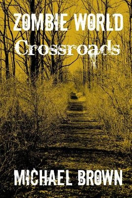Zombie World Crossroads by Brown, Michael L.