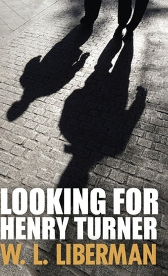 Looking For Henry Turner by Liberman, W. L.