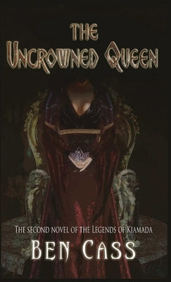 The Uncrowned Queen by Cass, Ben