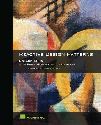 Reactive Design Patterns by Roland Kuhn Dr