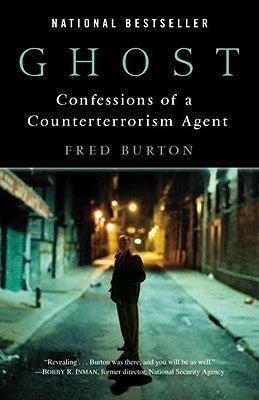 Ghost: Confessions of a Counterterrorism Agent by Burton, Fred