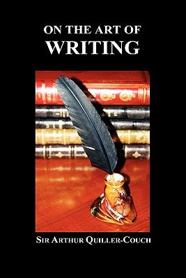 On the Art of Writing by Quiller-Couch, Arthur