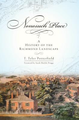 Nonesuch Place: A History of the Richmond Landscape by Potterfield, T. Tyler