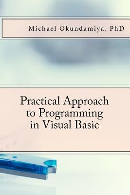 Practical Approach to Programming in Visual Basic by Okundamiya, Michael S.