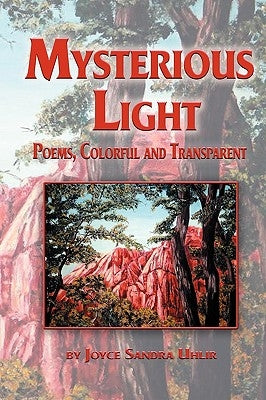 Mysterious Light; Poems, Colorful and Transparent by Uhlir, Joyce Sandra