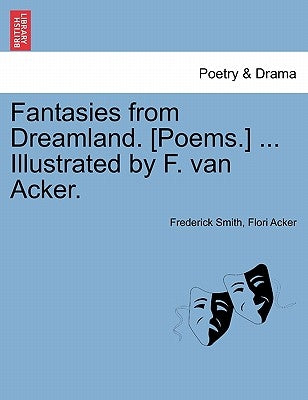 Fantasies from Dreamland. [poems.] ... Illustrated by F. Van Acker. by Smith, Frederick