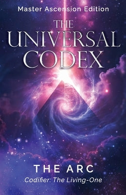 The Universal Codex: Master Ascension Edition by Arc, The