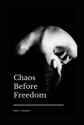 Chaos Before Freedom by Hansen, April