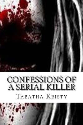 Confessions of a Serial Killer by Kristy, Tabatha