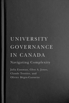 University Governance in Canada: Navigating Complexity by Eastman, Julia