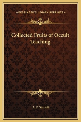 Collected Fruits of Occult Teaching by Sinnett, A. P.