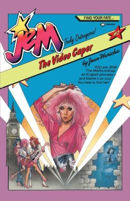 Jem #2: The Video Caper: You Are Jem! the Misfits Kidnap an English Princess -- And Blame It on You! You Have to Find Her! by Waricha, Jean