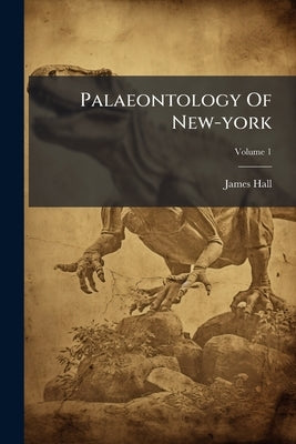 Palaeontology Of New-york; Volume 1 by Hall, James