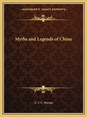 Myths and Legends of China by Werner, E. T. C.