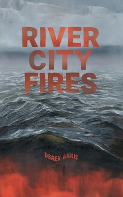River City Fires by Annis, Derek