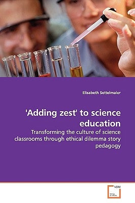 'Adding zest' to science education by Settelmaier, Elisabeth
