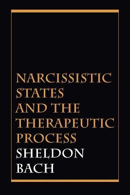 Narcissistic States and the Therapeutic Process by Bach, Sheldon