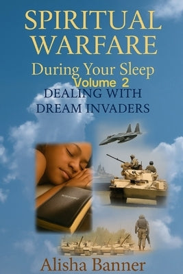Spiritual Warfare During Your Sleep: Weapons of Warfare vol.2 by Banner, Alisha