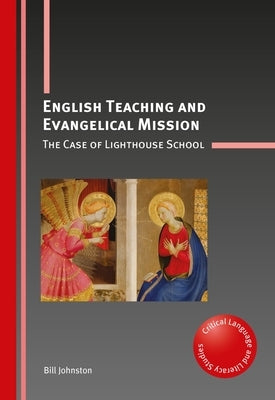 English Teaching and Evangelical Mission: The Case of Lighthouse School by Johnston, Bill