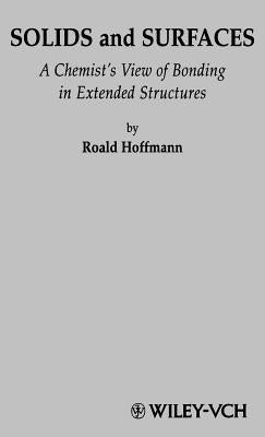 Solids and Surfaces: A Chemist's View of Bonding in Extended Structures by Hoffmann, Roald