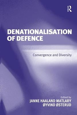 Denationalisation of Defence: Convergence and Diversity by Matlary, Janne Haaland