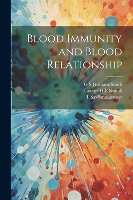 Blood Immunity and Blood Relationship by Nuttall, George H. F.
