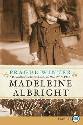 Prague Winter: A Personal Story of Remembrance and War, 1937-1948 by Albright, Madeleine