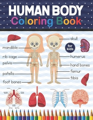 Human Body Coloring Book For Kids: Human Body coloring & activity book for kids Kids Anatomy Coloring Book. Human Skeleton Coloring Book for kids. Hum by Publication, Shirkaylene